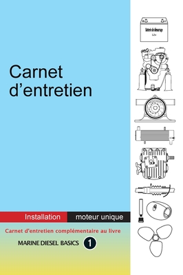 Carnet d'entretien - Installation moteur unique: ? valeur ajout?e carnet pour votre syst?me diesel marin ? moteur unique - Berwick, Dennison (Illustrator), and Blancart, Tom (Translated by)