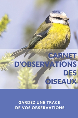 Carnet d'observations des oiseaux: Journal de notes d'observations ornithologiques - Passion, Nature