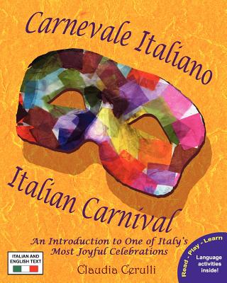 Carnevale Italiano - Italian Carnival: An Introduction to One of Italy's Most Joyful Celebrations - Cerulli, Claudia