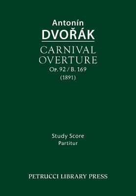 Carnival Overture, Op.92 / B.169: Study score - Dvorak, Antonin, and Bartos, Frantisek (Editor), and Cubr, Antonin (Editor)