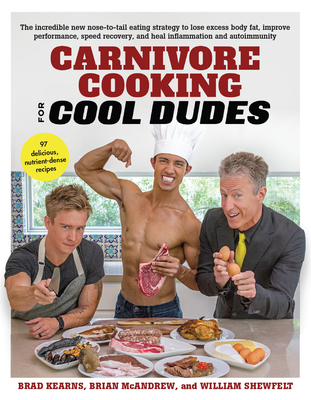 Carnivore Cooking for Cool Dudes - Kearns, Brad, and McAndrew, Brian, and Shewfelt, William