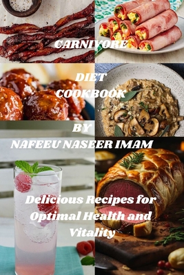 Carnivore Diet Cookbook: Carnivore Diet Cookbook: Delicious Recipes for Optimal Health and Vitality - Naseer Imam, Nafeeu