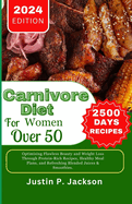 Carnivore Diet for Women Over 50: Optimising Flawless Beauty and Weight Loss Through Protein-Rich Recipes, Healthy Meal Plans, and Refreshing Blended Juices & Smoothies.