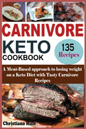 Carnivore Keto Cookbook: A Meat-Based approach to losing Weight on a Keto Diet with Tasty Carnivore Recipes