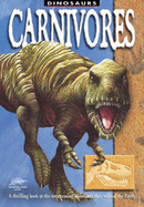 Carnivores: A Thrilling Look at the Meat-eating Dinosaurs That Walked the Earth - Dixon, Dougal