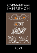 Carnuntum Jahrbuch 2023: Zeitschrift Fur Archaologie Und Kulturgeschichte Des Donauraumes