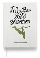 Caro Suerkemper: In Heisser Lieb Gebraten: Roasted in Hot Love