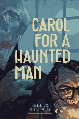 Carol for a Haunted Man - Brhel, John, and Sullivan, Joe