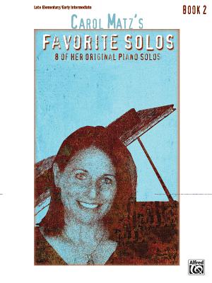 Carol Matz's Favorite Solos, Bk 2: 8 of Her Original Piano Solos - Matz, Carol (Composer)