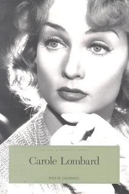 Carole Lombard: The Hoosier Tornado - Gehring, Wes D, and Boomhower, Ray E (Editor), and Breen, Kathleen M (Editor)