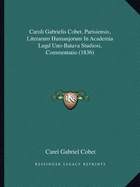 Caroli Gabrielis Cobet, Parisiensis, Literarum Humanjorum in Academia Lugd Uno-Batava Studiosi, Commentatio (1836) - Cobet, Carel Gabriel