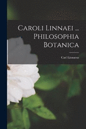 Caroli Linnaei ... Philosophia Botanica