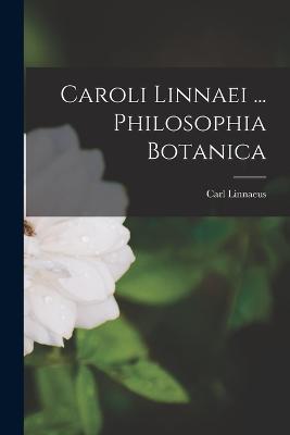 Caroli Linnaei ... Philosophia Botanica - Linnaeus, Carl