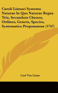 Caroli Linnaei Systema Naturae in Quo Naturae Regna Tria, Secundum Classes, Ordines, Genera, Species, Systematice Proponuntur (1747)