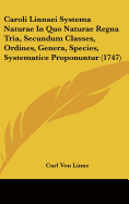 Caroli Linnaei Systema Naturae in Quo Naturae Regna Tria, Secundum Classes, Ordines, Genera, Species, Systematice Proponuntur (1747) - Linne, Carl Von