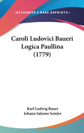Caroli Ludovici Baueri Logica Paullina (1779)