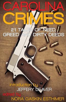 Carolina Crimes: 21 Tales of Need, Greed and Dirty Deeds - Allen, J D, and Esthimer, Nora Gaskin (Editor), and Deaver, Jeffery (Introduction by)