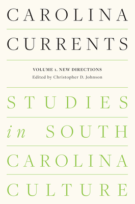 Carolina Currents, Studies in South Carolina Culture: Volume 1. New Directions - Johnson, Christopher D, Professor (Editor)