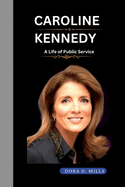 Caroline Kennedy: A Life of Public Service