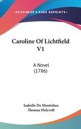 Caroline Of Lichtfield V1: A Novel (1786)