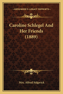 Caroline Schlegel And Her Friends (1889)