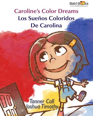 Caroline's Color Dreams: Los Suenos Coloridos de Carolina: Babl Children's Books in Spanish and English - Call, Tanner, and Books, Babl, and Timothy, Joshua (Illustrator)