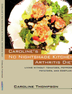 Caroline's No Nightshade Kitchen: Arthritis Diet - Living Without Tomatoes, Peppers, Potatoes, and Eggplant!