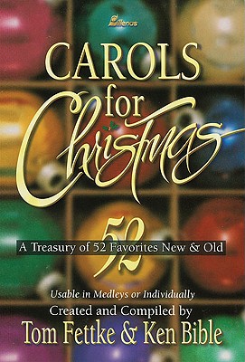 Carols for Christmas: A Treasury of 52 Favorites New & Old - Fettke, Tom A, and Bible, Ken