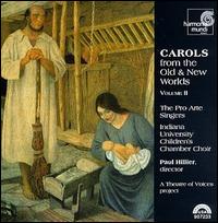 Carols from the Old and New Worlds, Vol. 2 - The Pro Arte Singers/Paul Hiller/Indiana University Children's Chambe