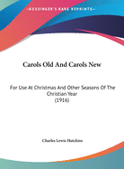 Carols Old And Carols New: For Use At Christmas And Other Seasons Of The Christian Year (1916)