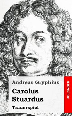 Carolus Stuardus - Gryphius, Andreas