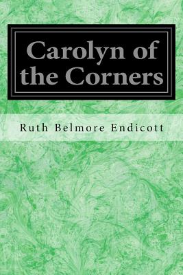 Carolyn of the Corners - Caswell, Edward C (Illustrator), and Endicott, Ruth Belmore