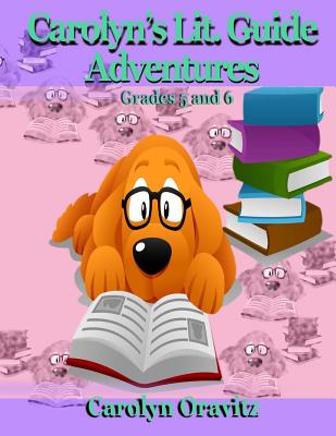 Carolyn's Lit. Adventure Guides: Grades 5 and 6 - Oravitz, Carolyn