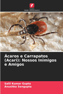 ?caros e Carrapatos (Acari): Nossos Inimigos e Amigos