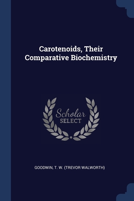 Carotenoids, Their Comparative Biochemistry - Goodwin, T W