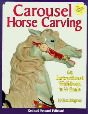 Carousel Horse Carving: A Carvers Workbook - Hughes, Ken