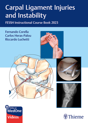 Carpal Ligament Injuries and Instability: FESSH Instructional Course Book 2023 - Corella, Fernando (Editor), and Heras-Palou, Carlos (Editor), and Luchetti, Riccardo (Editor)