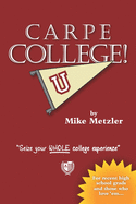 Carpe College!: Seize Your Whole College Experience
