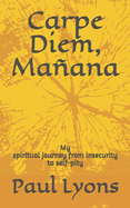 Carpe Diem, Maana: My spiritual journey from insecurity to self-pity