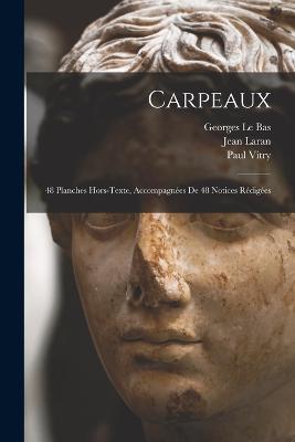 Carpeaux; 48 planches hors-texte, accompagnes de 48 notices rdiges - Laran, Jean, and Georges, Le Bas, and Vitry, Paul