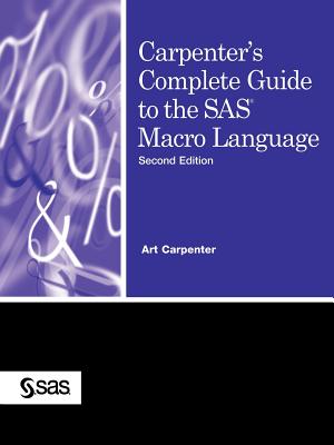 Carpenter's Complete Guide to the SAS Macro Language - Carpenter, Art