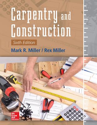 Carpentry and Construction, Sixth Edition - Miller, Mark, and Miller, Rex