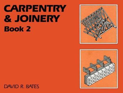 Carpentry and Joinery Book 2 - Bates, David