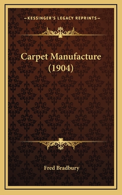Carpet Manufacture (1904) - Bradbury, Fred