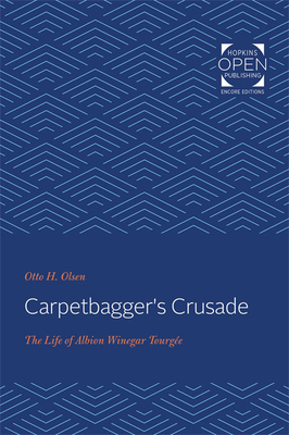 Carpetbagger's Crusade: The Life of Albion Winegar Tourge - Olsen, Otto H