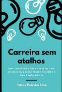 Carreira Sem Atalhos: Uma Conversa Sobre Carreira Com Aqueles Que Est