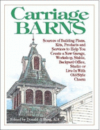 Carriage Barns: Scources of Building Plans, Kits, Products and Services to Help You Create a New Garage, Workshop, Stable, Backyard Office, Studio or Live-In with Old-Style Charm
