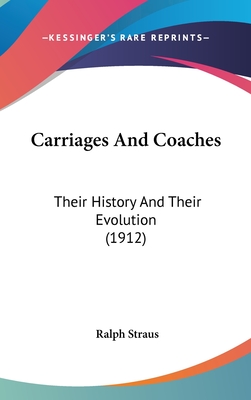 Carriages And Coaches: Their History And Their Evolution (1912) - Straus, Ralph