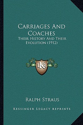 Carriages And Coaches: Their History And Their Evolution (1912) - Straus, Ralph