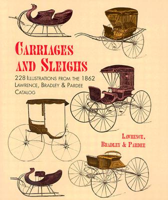 Carriages and Sleighs: 228 Illustrations from the 1862 Lawrence, Bradley & Pardee Catalog - Lawrence Bradley & Pardee